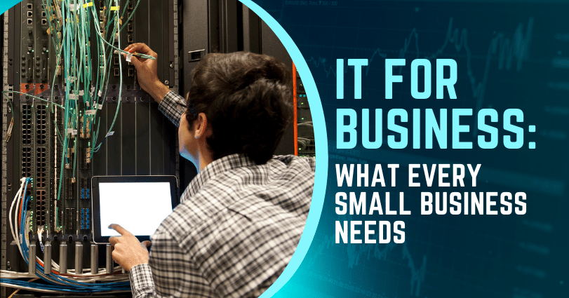 IT for Business: What Every Small Business Needs